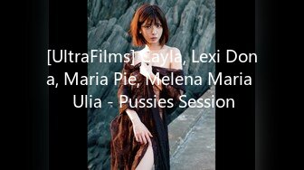 [UltraFilms] Cayla, Lexi Dona, Maria Pie, Melena Maria  Ulia - Pussies Session